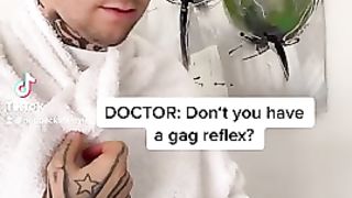 Tiktok - WHEN A DOCTOR ASKING FOR THE GAG REFLEX ON TIKTOK XXX